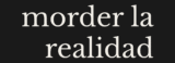 morder la realidad